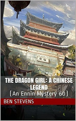 The Dragon Girl: A Chinese Legend: An Ennin Mystery #60 by Ben Stevens