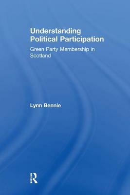 Understanding Political Participation: Green Party Membership in Scotland by Lynn Bennie