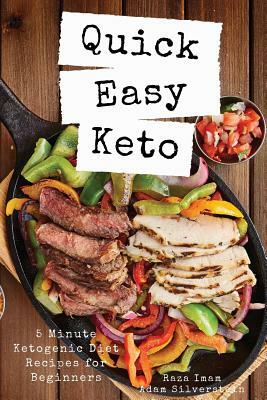 Quick Easy Keto: 5-Minute Ketogenic Diet Recipes for Beginners by Raza Imam, Adam Silverstein