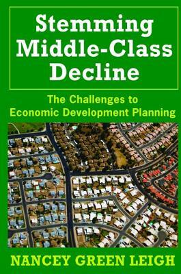Stemming Middle-Class Decline: The Challenges to Economic Development by Nancey Green Leigh