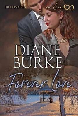 Forever Love: Billionaires in Love Book One by Diane Burke