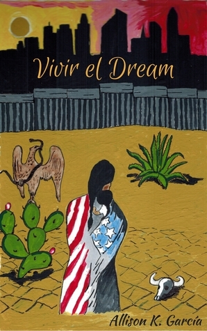 Vivir el Dream by Allison K. Garcia