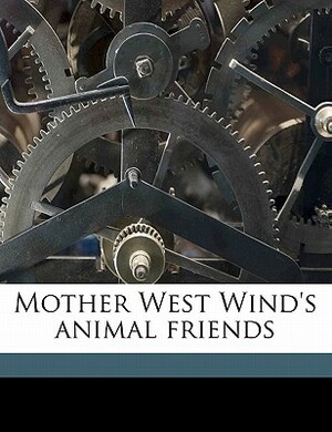 Mother West Wind's Animal Friends by George Kerr, Thornton W. 1874 Burgess