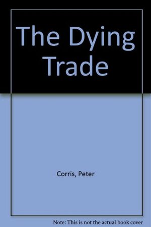 The Dying Trade by Peter Corris