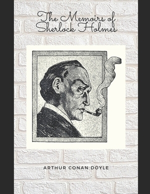 The Memoirs of Sherlock Holmes (Annotated) by Arthur Conan Doyle