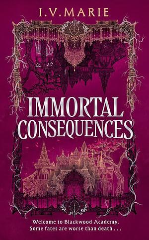 Immortal Consequences by I.V. Marie