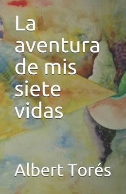 La aventura de mis siete vidas by Albert Torés