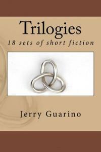 Trilogies: 18 Sets of Short Fiction by Jerry Guarino