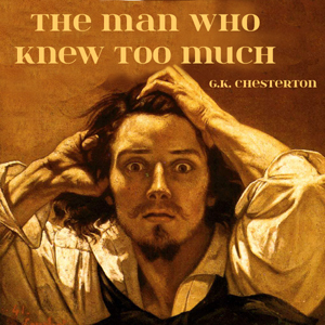 The Man Who Knew Too Much by G.K. Chesterton