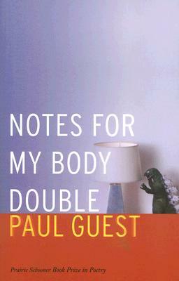 Notes for My Body Double by Paul Guest