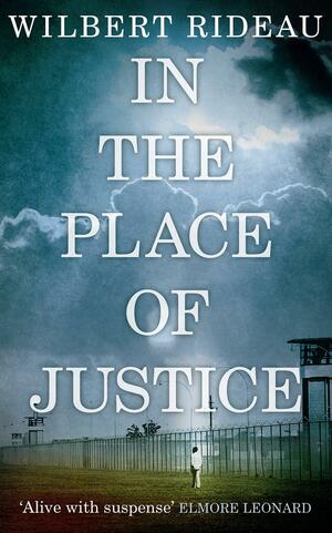 In the Place of Justice by Wilbert Rideau