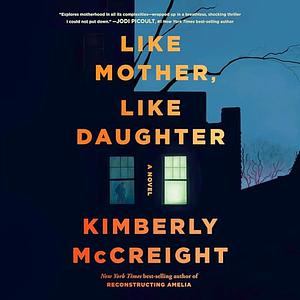 Like Mother, Like Daughter by Kimberly McCreight