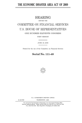 The Economic Disaster Area Act of 2009 by Committee on Financial Services (house), United S. Congress, United States House of Representatives