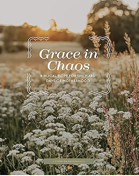 Grace in Chaos Motherhood Bible Study by The Daily Grace Co.