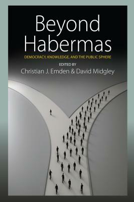 Beyond Habermas: Democracy, Knowledge, and the Public Sphere by 