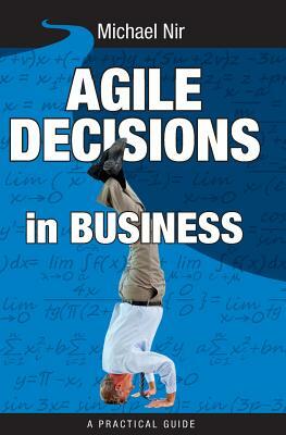 Agile Decisions: Driving Effective Agile Decisions in Business by Michael Nir