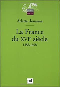 La France Du Xv Ie Siècle: 1483 1598 by Arlette Jouanna