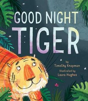 Good Night Tiger by Laura Hughes, Timothy Knapman