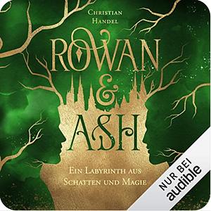 Rowan & Ash – Ein Labyrinth aus Schatten und Magie by Christian Handel