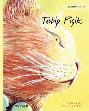 Tebip Pi&#351;ik: Turkmen Edition of The Healer Cat by Tuula Pere