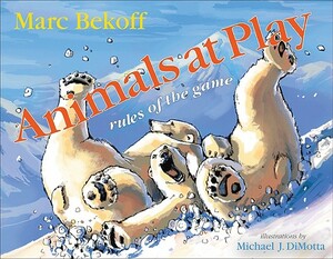 Animals at Play: Rules of the Game by Marc Bekoff