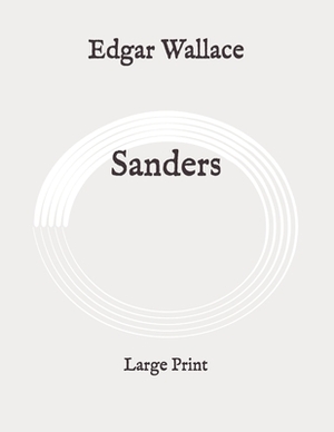 Sanders: Large Print by Edgar Wallace