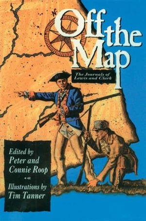 Off the Map: The Journals of Lewis and Clark by William Clark, Connie Roop, Peter Roop