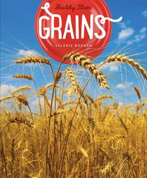 Healthy Plates: Grains by Valerie Bodden