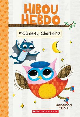 Hibou Hebdo: N? 6 - O? Es-Tu, Charlie? by Rebecca Elliott