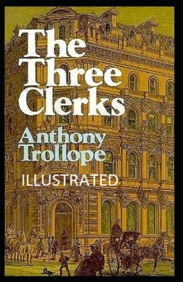 The Three Clerks Illustrated by Anthony Trollope