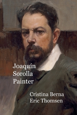 Joaquín Sorolla Painter by Cristina Berna, Eric Thomsen