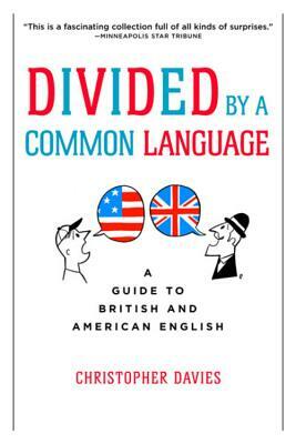 Divided by a Common Language: A Guide to British and American English by Christopher Davies