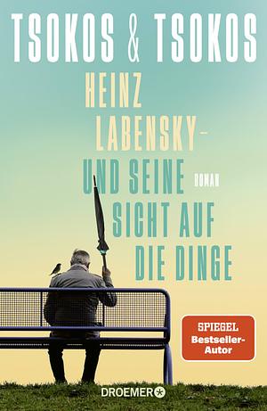 Heinz Labensky - und seine Sicht auf die Dinge by Michael Tsokos, Anja Tsokos