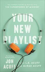 Your New Playlist: The Student's Guide to Tapping into the Superpower of Mindset by Jon Acuff, L.E. Acuff, McRae Acuff