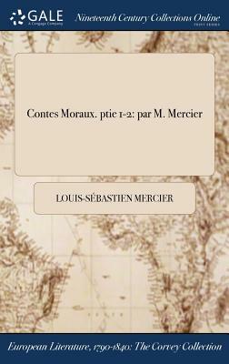 Contes Moraux. Ptie 1-2: Par M. Mercier by Louis-Sebastien Mercier