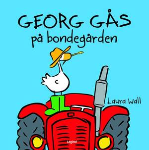 Georg Gås på bondegården by Laura Wall