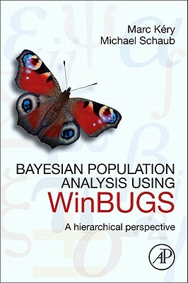 Bayesian Population Analysis Using WinBUGS: A Hierarchical Perspective by Marc Kéry, Michael Schaub