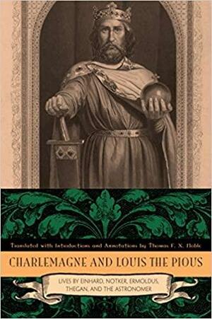 Charlemagne And Louis The Pious: The Lives By Einhard, Notker, Ermoldus, Thegan, And The Astronomer by Thomas F.X. Noble