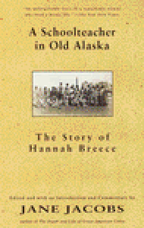A Schoolteacher in Old Alaska: The Story of Hannah Breece by Hannah Breece