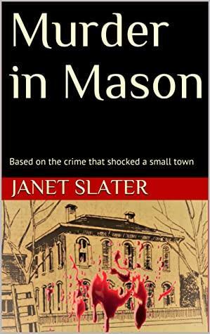 Murder in Mason: Based on the crime that shocked a small town by Janet Slater