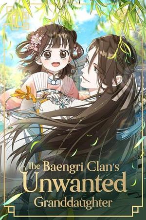 The Baengri Clan's Unwanted Granddaughter by Berry, Siyo