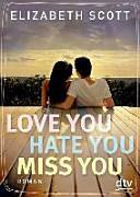 Love you hate you miss you: Roman by Elizabeth Scott