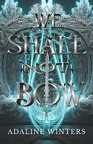 We Shall Not Bow by Adaline Winters