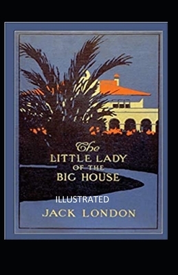 The Little Lady of the Big House Illustrated by Jack London