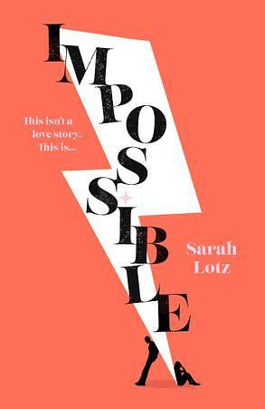 Impossible: Original, heartwarming and twisty, discover the acclaimed love story that everyone's talking about in 2022 by Sarah Lotz, Sarah Lotz