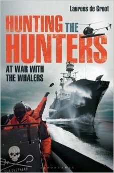 Hunting the Hunters: At War with the Whaler by Laurens de Groot