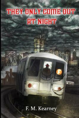 They Only Come Out at Night by F. M. Kearney