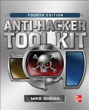 Anti-Hacker Tool Kit, Fourth Edition by Mike Shema