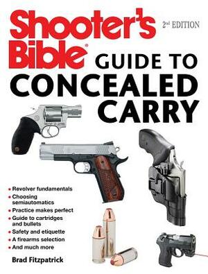 Shooter's Bible Guide to Concealed Carry, 2nd Edition: A Beginner's Guide to Armed Defense by Brad Fitzpatrick