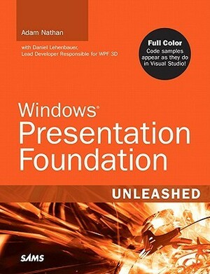 Windows Presentation Foundation Unleashed by Adam Nathan